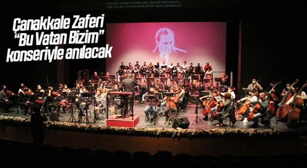 Çanakkale Zaferi “Bu Vatan Bizim” konseriyle anılacak