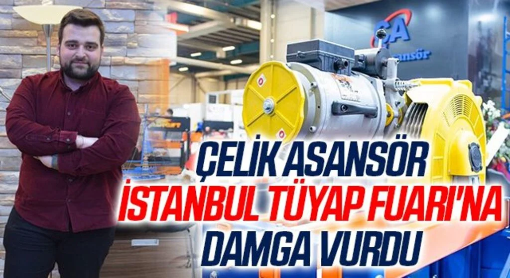 Çelik Asansör İstanbul TÜYAP Fuarı'na Damga Vurdu