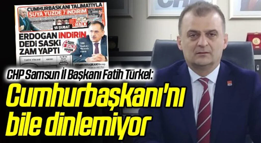 CHP Samsun İl Başkanı Fatih Türkel: Cumhurbaşkanı'nı bile dinlemiyor