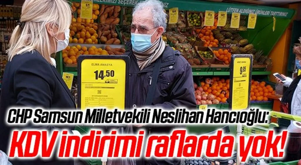 CHP Samsun Milletvekili Neslihan Hancıoğlu: KDV indirimi raflarda yok!