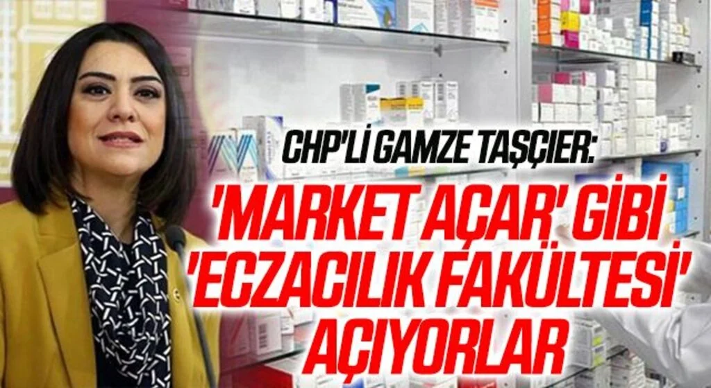 CHP'li Gamze Taşçıer: 'Market açar' gibi 'eczacılık fakültesi' açıyorlar