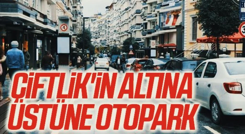 Çiftlik'in altına ve üstüne otopark