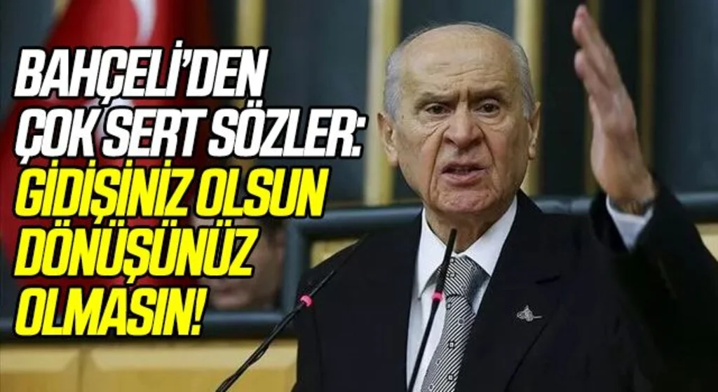 Devlet Bahçeli'den çok sert tepki: Gidişiniz olsun da dönüşünüz olmasın