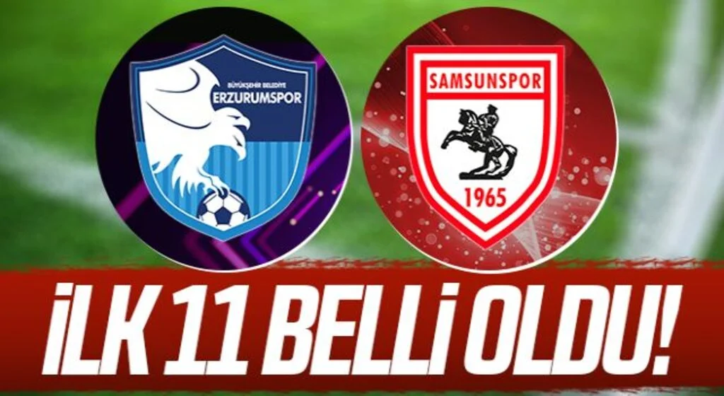 Erzurumspor- Samsunspor İlk 11 Belli Oldu