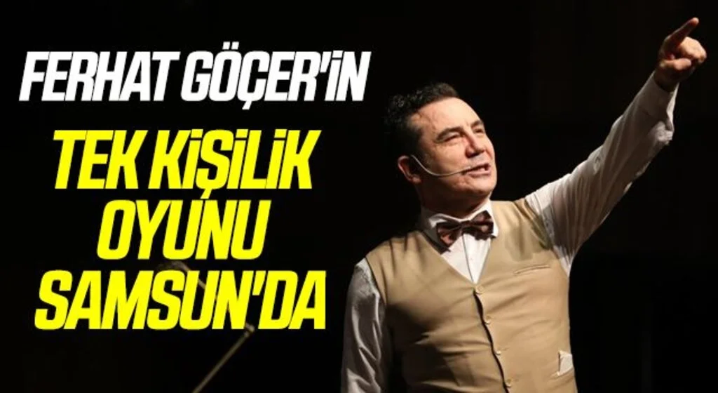 Ferhat Göçer'in tek kişilik oyunu Samsun'da