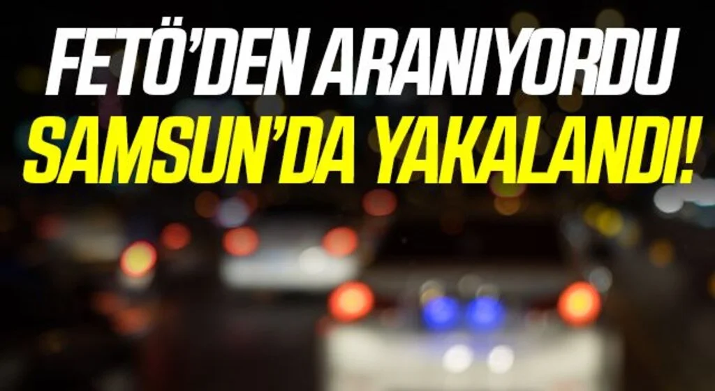 FETÖ'den aranan öğretmen Samsun'da yakalandı