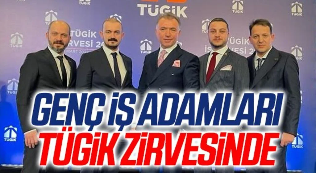 Genç iş adamları TÜGİK zirvesinde 