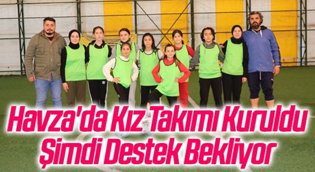 Havza'da Kız Takımı Kuruldu Şimdi Destek Bekliyor
