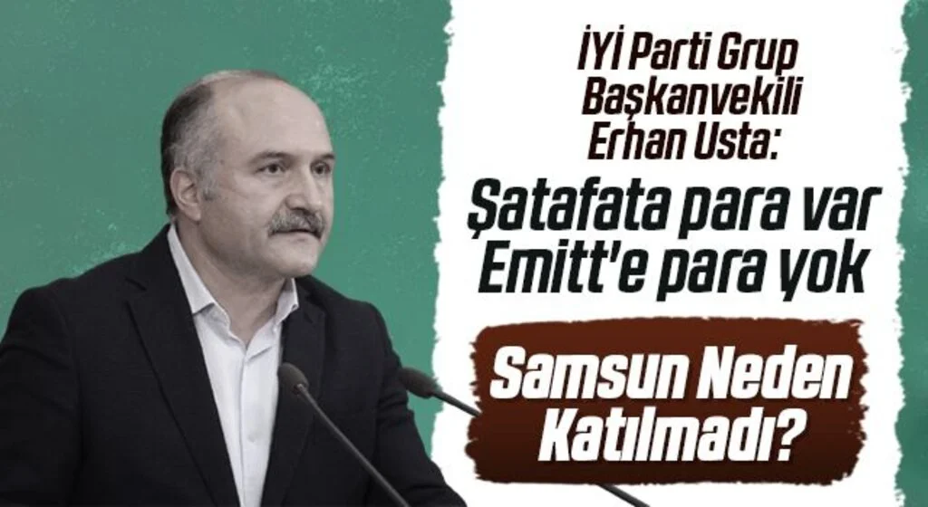 İYİ Parti Grup Başkanvekili Erhan Usta: Şatafata para var Emitt'e para yok