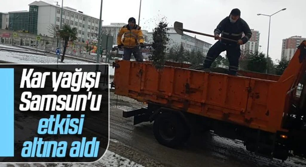 Kar yağışı Samsun'u etkisi altına aldı