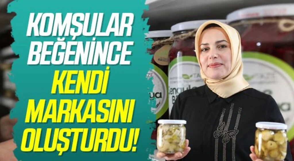 Komşularına yaptığı reçel ve turşular beğenilince kendi markasını oluşturdu