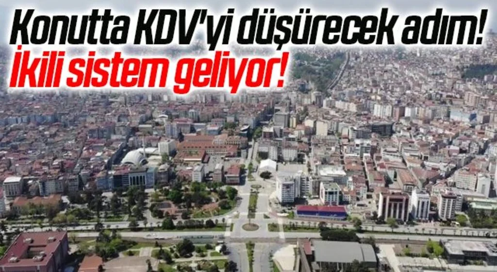 Konutta KDV'yi düşürecek adım! İkili sistem geliyor: Fahiş fiyat bitecek!