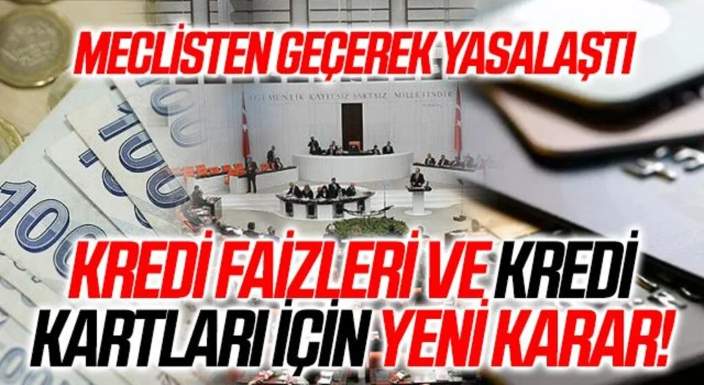 Meclis’ten geçti! Kredi faiz indirimi ve kredi kartları için yeni kararın detayları…