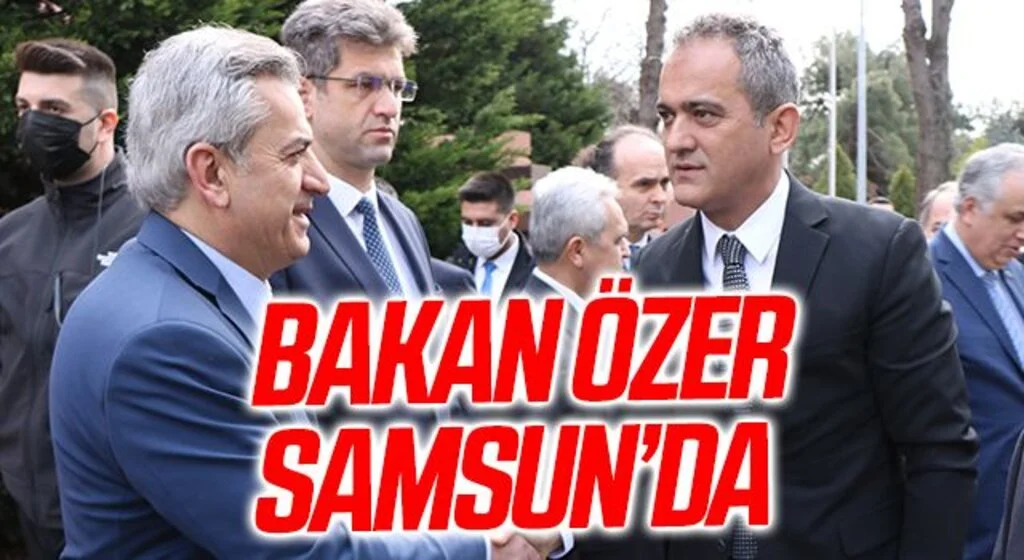 Milli Eğitim Bakanı Mahmut Özer Samsun'da