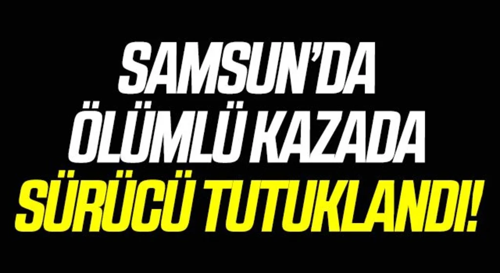 Ölümlü kazaya karışan alkollü sürücü tutuklandı