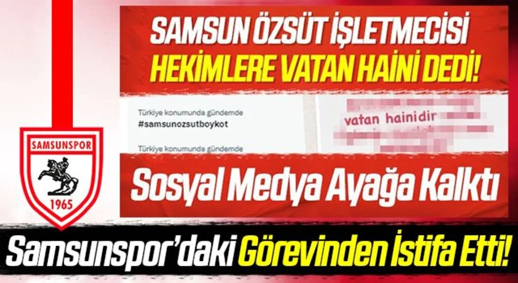 Sağlıkçılara 'Vatan Haini' diyen Esat Kasap Samsunspor'daki Görevinden İstifa Etti