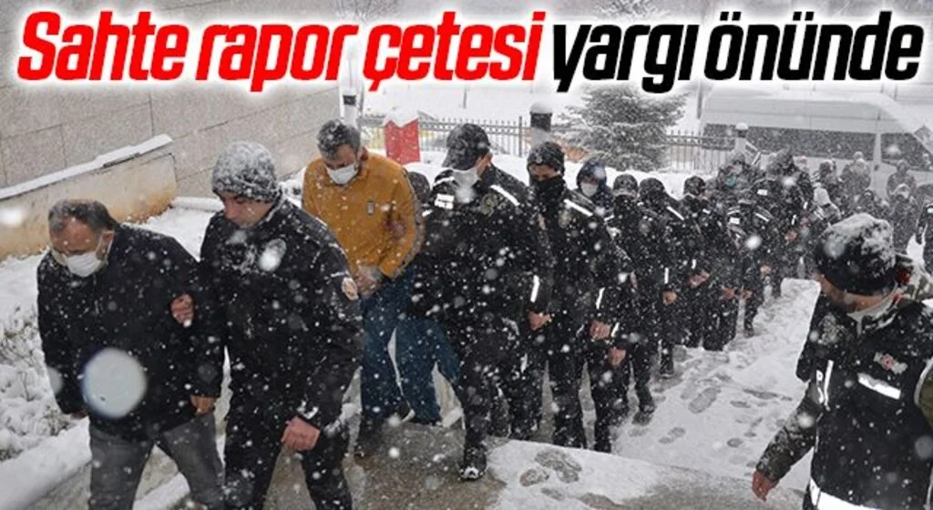Sahte rapor çetesi yargı önünde 