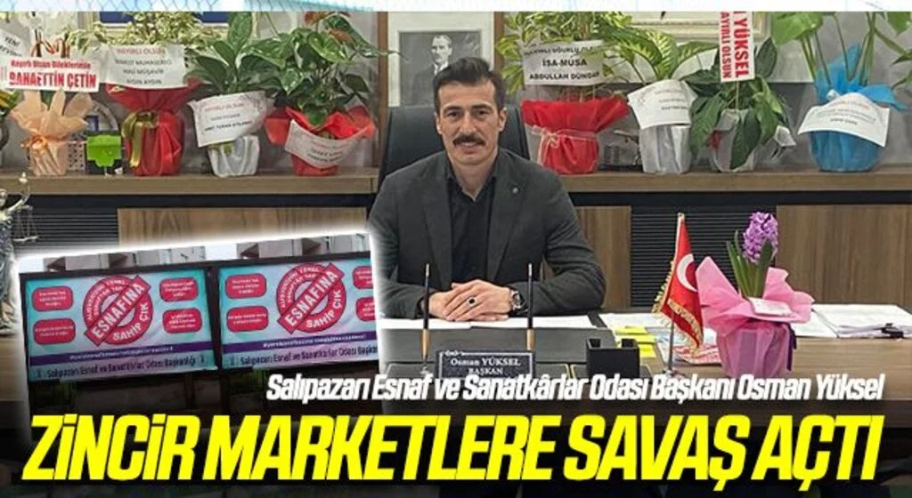 Salıpazarı Esnaf ve Sanatkârlar Odası Başkanı Osman Yüksel Zincir Marketlere Savaş Açtı