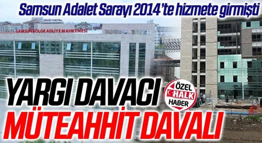Samsun Adalet Sarayı İçin Yargı Davacı Müteahhit Davalı!