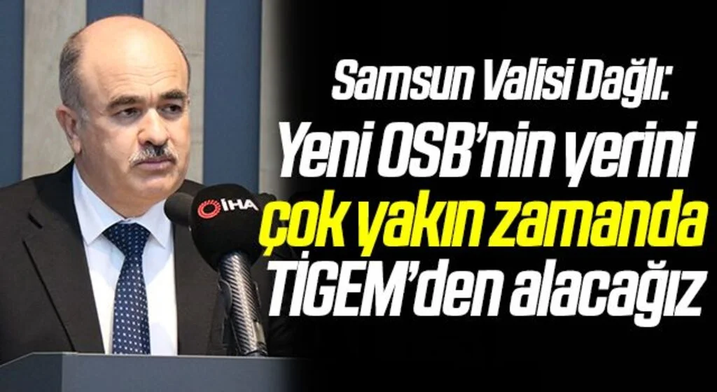 Samsun Valisi Dağlı: “Yeni OSB’nin yerini çok yakın zamanda TİGEM’den alacağız"