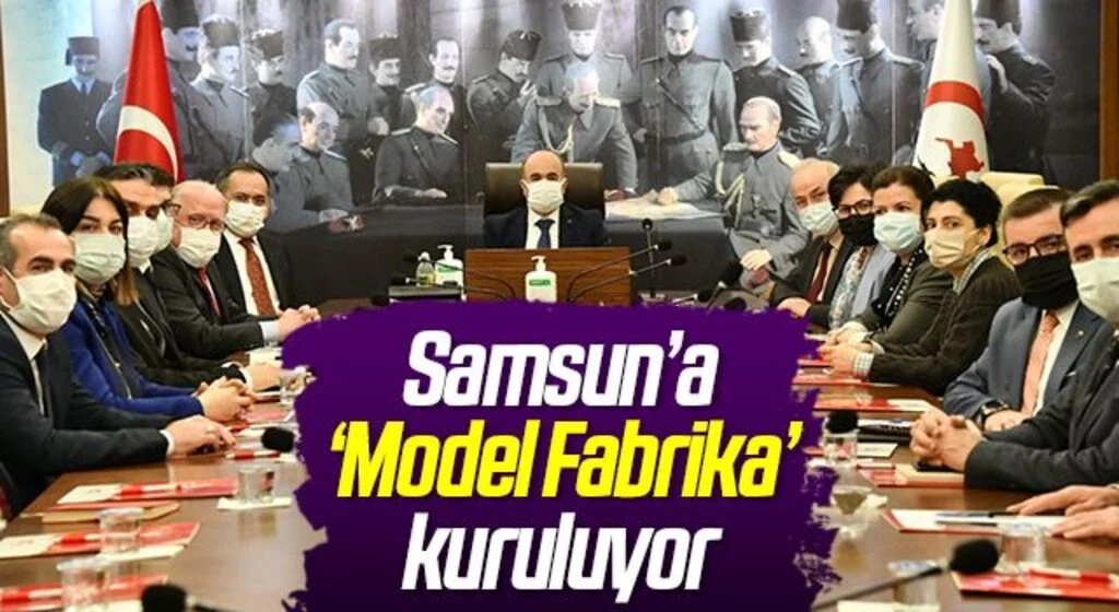 Samsun’a ‘Model Fabrika’ kuruluyor