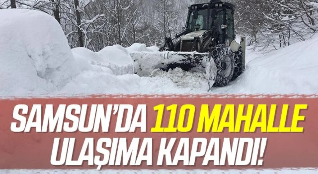 Samsun’da 110 mahalle yolu kar nedeniyle ulaşıma kapandı