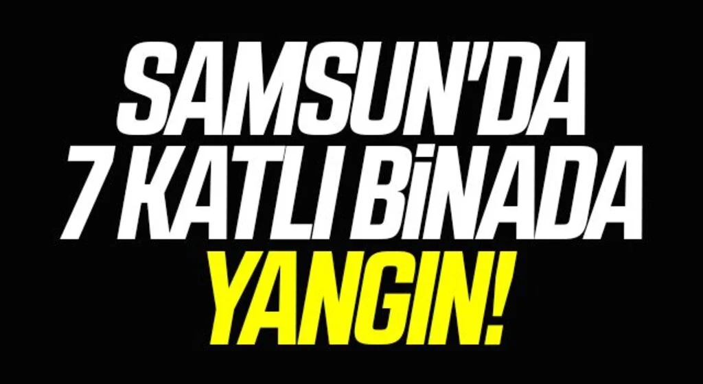 Samsun'da 7 Katlı Binada Yangın!