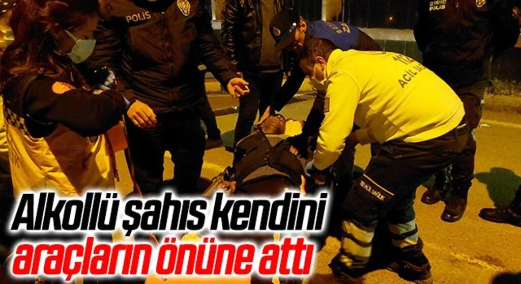 Samsun'da Alkollü şahıs kendini araçların önüne attı