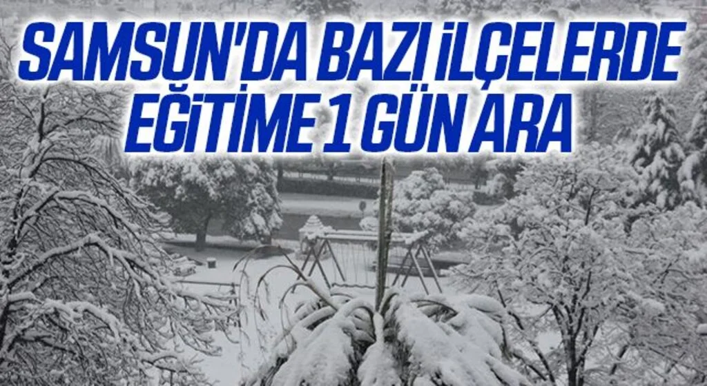 Samsun'da bazı ilçelerde eğitime 1 gün ara