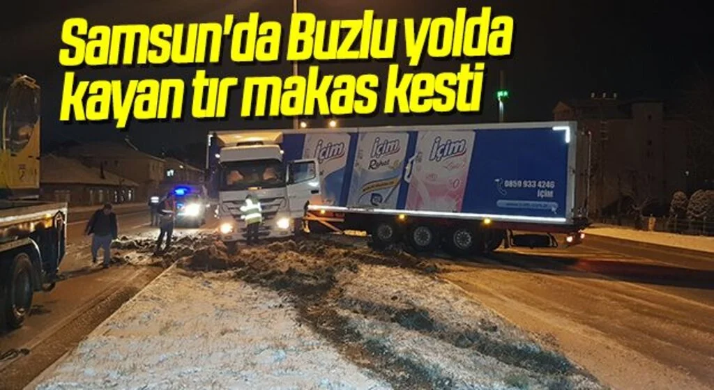 Samsun'da Buzlu yolda kayan tır makas kesti