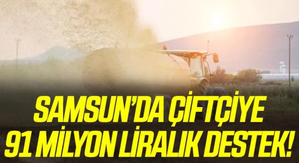 Samsun'da çiftçiye 91,1 milyon TL yem ve gübre desteği
