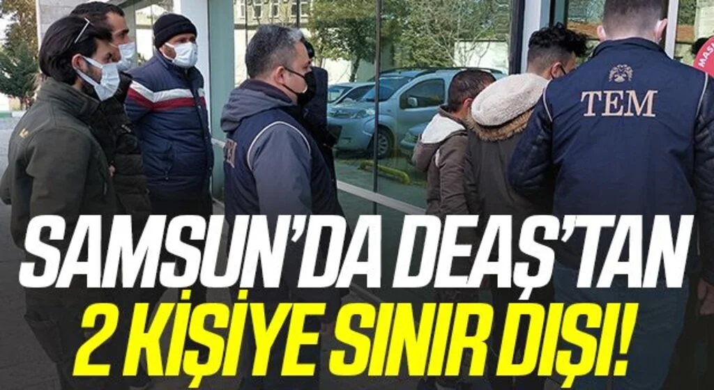 Samsun'da DEAŞ'tan 2 yabancıya daha sınır dışı