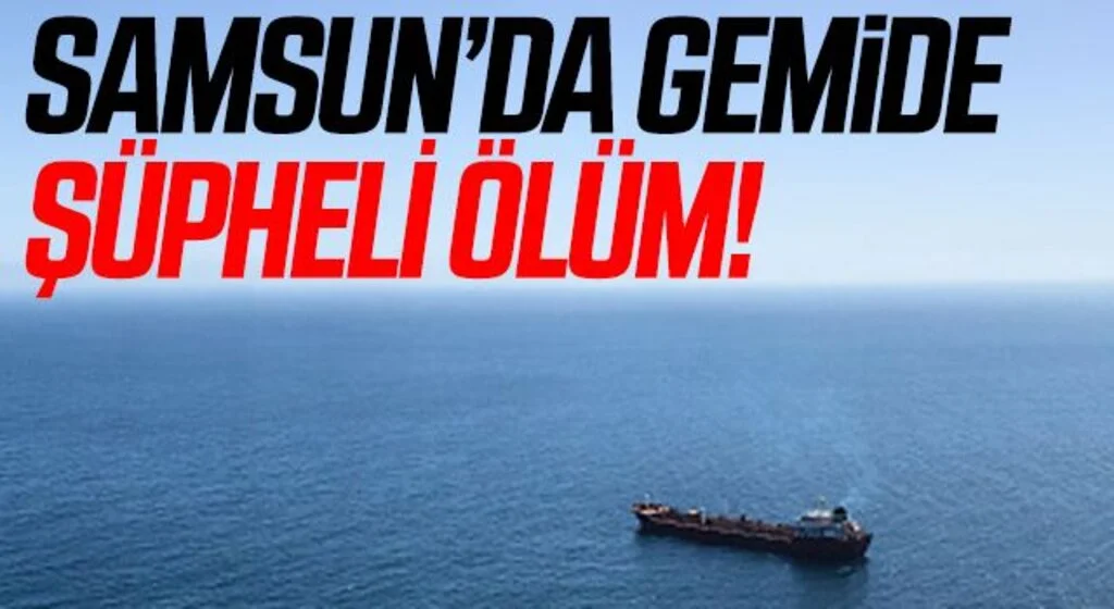 Samsun'da Gemide Şüpheli Ölüm!