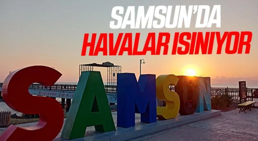 Samsun’da havalar ısınıyor