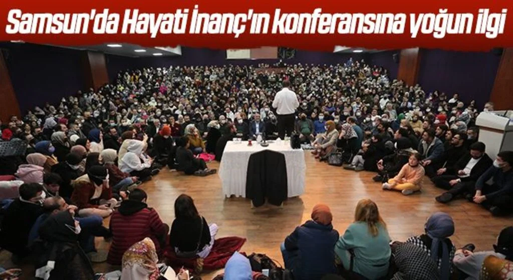 Samsun'da Hayati İnanç'ın konferansına yoğun ilgi