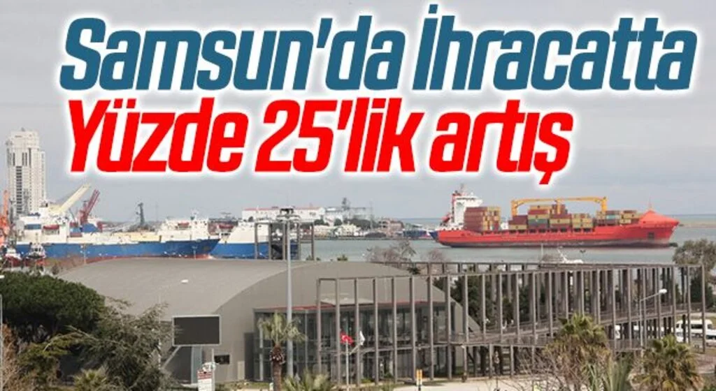 Samsun'da İhracatta Yüzde 25'lik artış