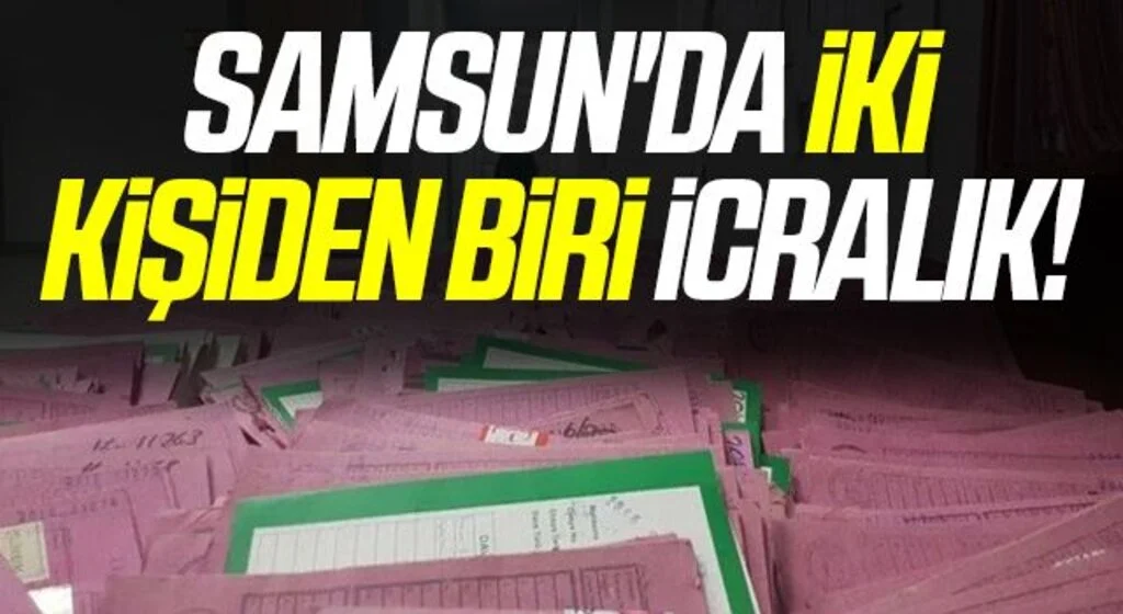 Samsun'da iki kişiden biri icralık!