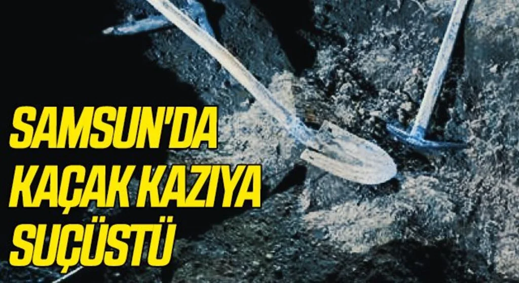 Samsun'da Kaçak kazıya suçüstü: 3 gözaltı