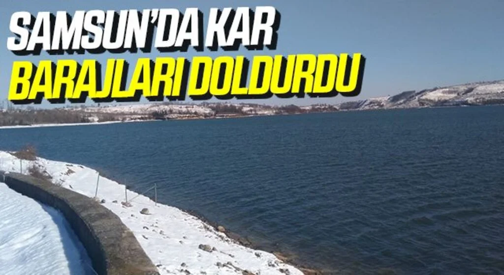Samsun'da Kar barajları doldurdu, 2 yıllık su birikti