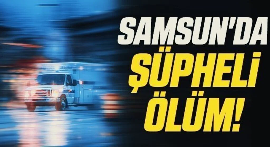 Samsun'da Koltukta oturur halde ölü bulundu