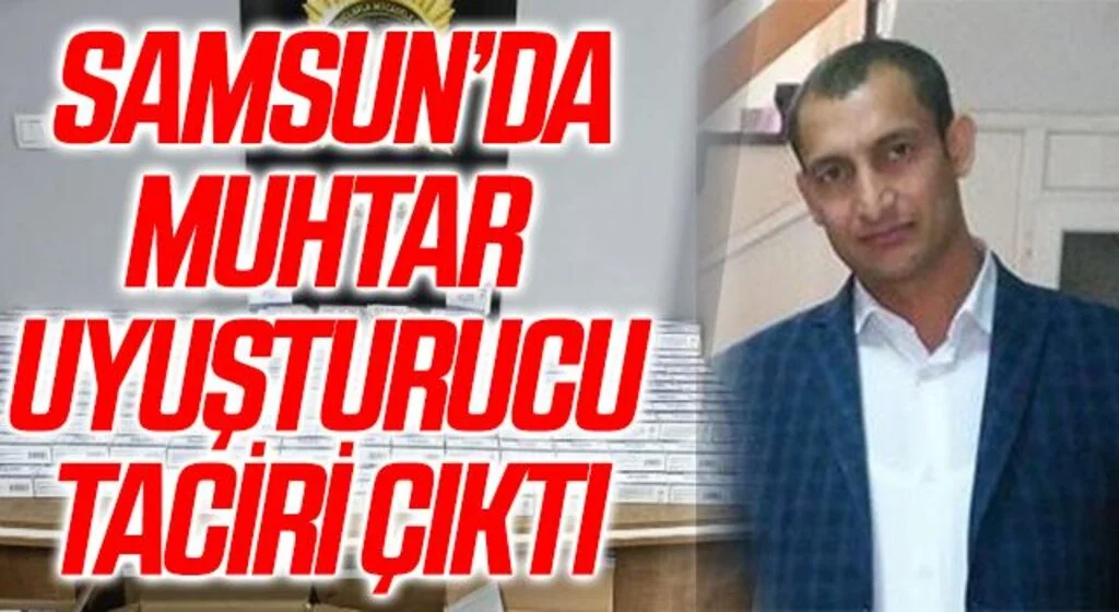 Samsun'da Muhtar uyuşturucu taciri çıktı