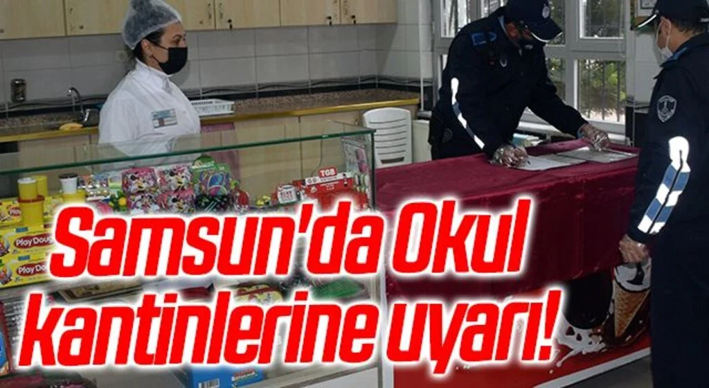 Samsun'da Okul kantinlerine uyarı!