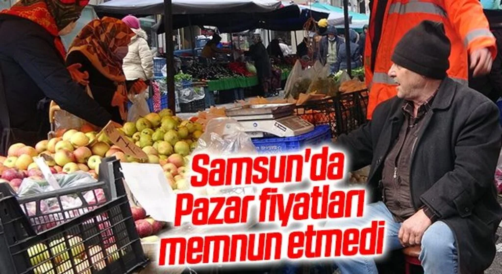 Samsun'da Pazar fiyatları memnun etmedi