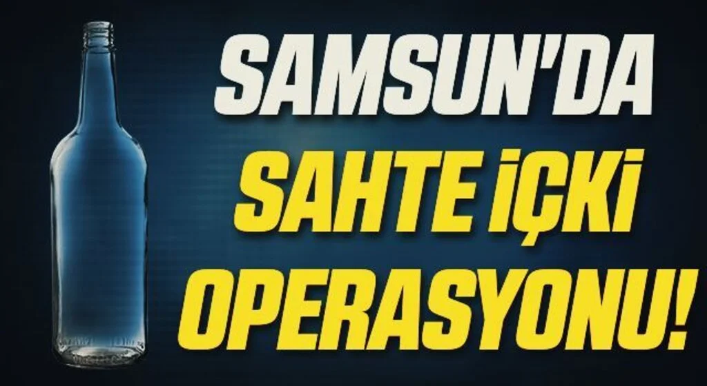 Samsun'da sahte içki ele geçirildi