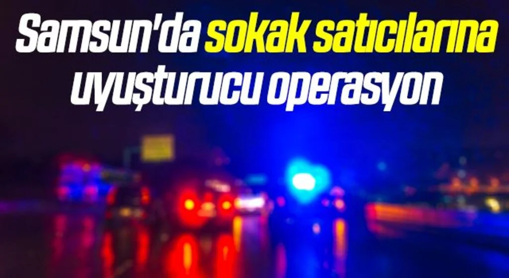 Samsun'da sokak satıcılarına uyuşturucu operasyonu: 5 gözaltı
