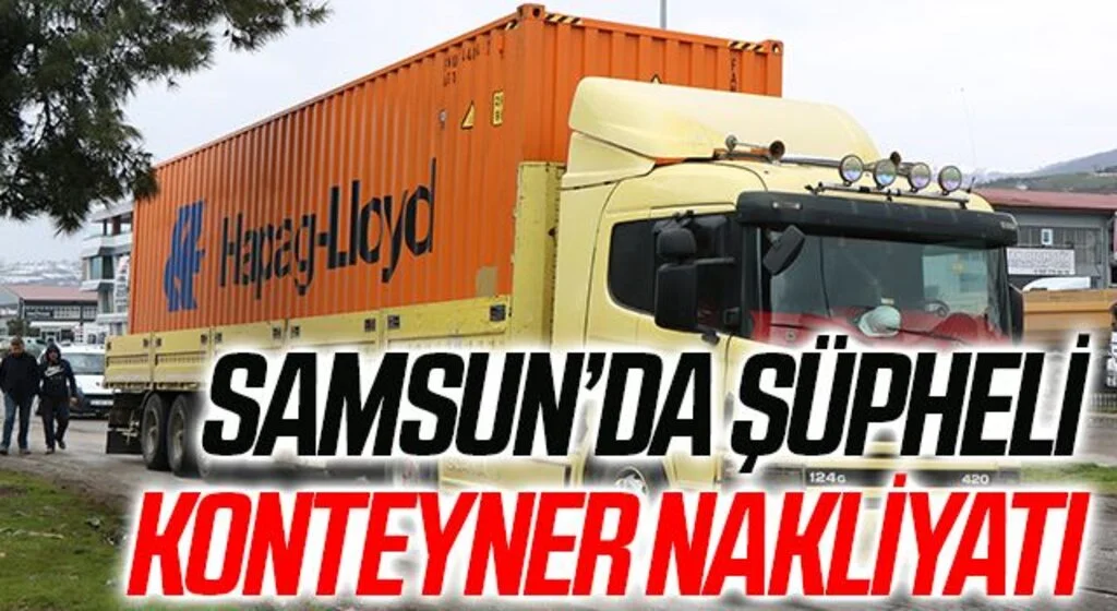 Samsun’da şüpheli konteyner nakliyatı