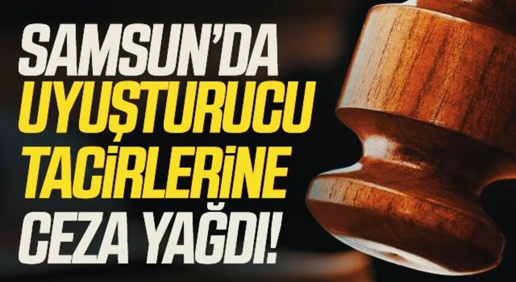 Samsun'da Uyuşturucu tacirlerine ceza yağdı