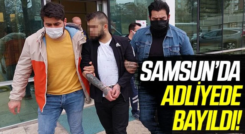Samsun'da Uyuşturucu ticaretinden tutuklanan şahıs adliyede bayıldı