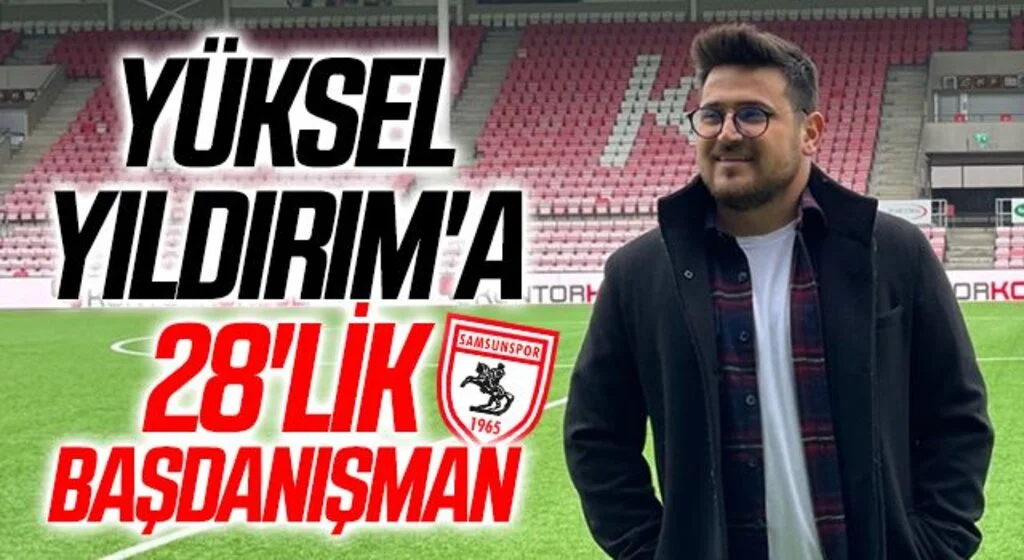 Samsunspor Başkanı Yüksel Yıldırım'a 28'lik Başdanışman