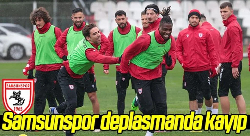 Samsunspor deplasmanda kayıp